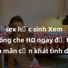 sex học sinh Xem sex không che HD ngay để thỏa mãn cơn khát tình dục của bạn! Video chất lượng cao, cảnh quay rõ nét, sẽ khiến bạn không thể rời mắt! Hãy trải nghiệm ngay!