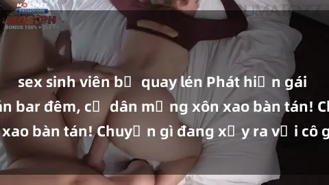 sex sinh viên bị quay lén Phát hiện gái xinh lộ hàng tại quán bar đêm, cư dân mạng xôn xao bàn tán! Chuyện gì đang xảy ra với cô gái này?