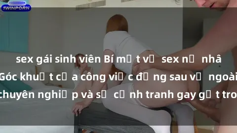 sex gái sinh viên Bí mật về sex nữ nhân viên văn phòng: Góc khuất của công việc đằng sau vẻ ngoài chuyên nghiệp và sự cạnh tranh gay gắt trong môi trường làm việc
