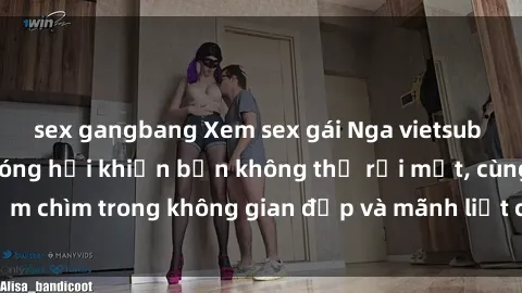 sex gangbang Xem sex gái Nga vietsub với những cảnh nóng hổi khiến bạn không thể rời mắt, cùng đắm chìm trong không gian đẹp và mãnh liệt của người phụ nữ Nga.