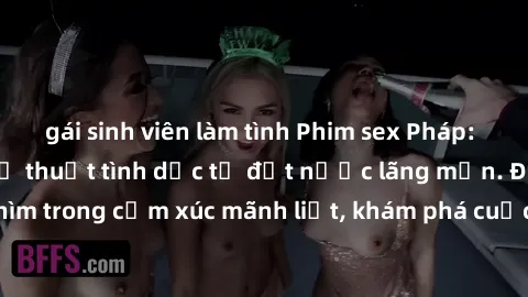 gái sinh viên làm tình Phim sex Pháp: Sự kỳ diệu của nghệ thuật tình dục từ đất nước lãng mạn. Đắm chìm trong cảm xúc mãnh liệt, khám phá cuộc sống, tình yêu đầy lôi cuốn.