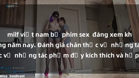 milf việt nam bộ phim sex  đáng xem không thể bỏ lỡ trong năm nay. Đánh giá chân thực về những tác phẩm đầy kích thích và hấp dẫn này.