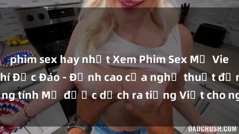 phim sex hay nhất Xem Phim Sex Mỹ Vietsub Online Miễn Phí Độc Đáo - Đỉnh cao của nghệ thuật đồng tính Mỹ được dịch ra tiếng Việt cho người xem hiểu rõ hơn.
