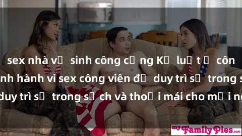 sex nhà vệ sinh công cộng Kỷ luật ở công viên: Chấn chỉnh hành vi sex công viên để duy trì sự trong sạch và thoải mái cho mọi người.