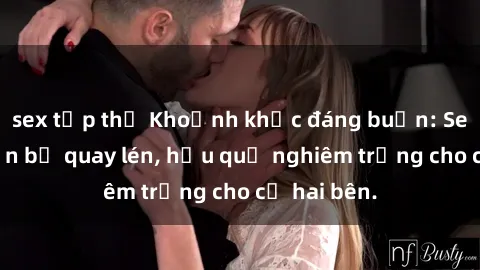 sex tập thể Khoảnh khắc đáng buồn: Sex khách sạn bị quay lén, hậu quả nghiêm trọng cho cả hai bên.
