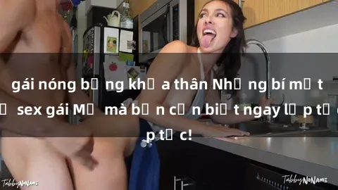 gái nóng bỏng khỏa thân Những bí mật về sex gái Mỹ mà bạn cần biết ngay lập tức!