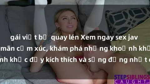 gái việt bị quay lén Xem ngay sex jav không che để thỏa mãn cảm xúc, khám phá những khoảnh khắc đầy kích thích và sống động nhất chỉ trong click!