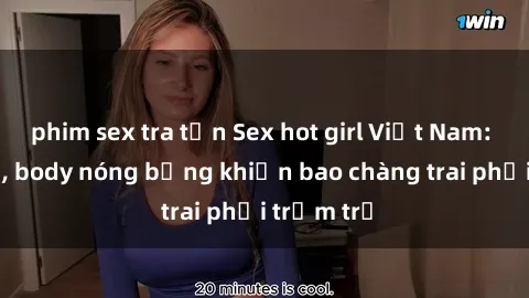 phim sex tra tấn Sex hot girl Việt Nam: Mặt xinh, body nóng bỏng khiến bao chàng trai phải trầm trồ