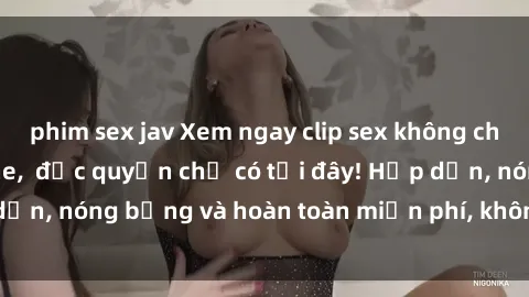 phim sex jav Xem ngay clip sex không che cực hot, không che,  độc quyền chỉ có tại đây! Hấp dẫn, nóng bỏng và hoàn toàn miễn phí, không thể bỏ qua!