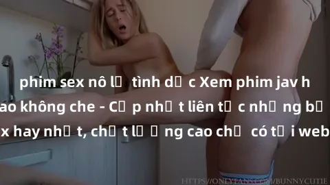 phim sex nô lệ tình dục Xem phim jav hd miễn phí đỉnh cao không che - Cập nhật liên tục những bộ phim sex hay nhất, chất lượng cao chỉ có tại website chuyên nghiệp hàng đầu.