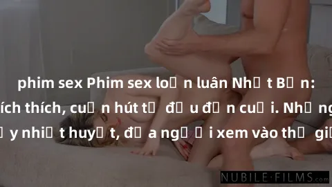 phim sex Phim sex loạn luân Nhật Bản: Hành động đầy kích thích, cuốn hút từ đầu đến cuối. Những cảnh quay đầy nhiệt huyết, đưa người xem vào thế giới độc đáo của tình thân. Đừng bỏ lỡ!