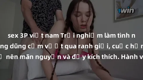 sex 3P việt nam Trải nghiệm làm tình ngoài đường: Khi lòng dũng cảm vượt qua ranh giới, cuộc hẹn nơi công cộng trở nên mãn nguyện và đầy kích thích. Hành vi nguy hiểm, nhưng cũng tạo nên cảm giác mới 