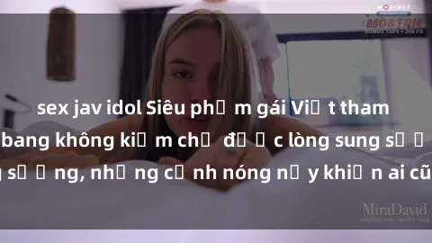 sex jav idol Siêu phẩm gái Việt tham gia trong buổi gangbang không kiềm chế được lòng sung sướng, những cảnh nóng nảy khiến ai cũng phải mãn nhãn