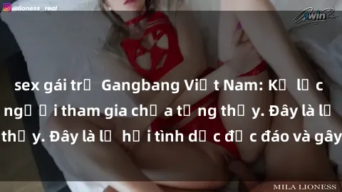 sex gái trẻ Gangbang Việt Nam: Kỷ lục mới với số lượng người tham gia chưa từng thấy. Đây là lễ hội tình dục độc đáo và gây sốc.