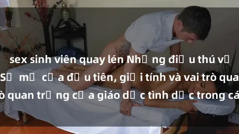sex sinh viên quay lén Những điều thú vị về sex ở Bắc Âu: Sự mở cửa đầu tiên, giới tính và vai trò quan trọng của giáo dục tình dục trong các quốc gia này.