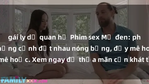 gái ly dị quan hệ Phim sex Mỹ đen: phút mãnh liệt với những cảnh địt nhau nóng bỏng, đầy mê hoặc. Xem ngay để thỏa mãn cơn khát tình dục của bạn!