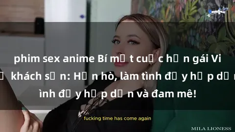 phim sex anime Bí mật cuộc hẹn gái Việt lần đầu ở khách sạn: Hẹn hò, làm tình đầy hấp dẫn và đam mê!