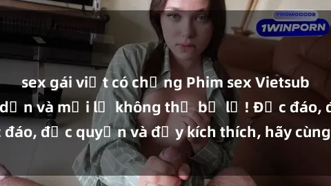sex gái việt có chồng Phim sex Vietsub: Trải nghiệm hấp dẫn và mới lạ không thể bỏ lỡ! Độc đáo, độc quyền và đầy kích thích, hãy cùng khám phá ngay!