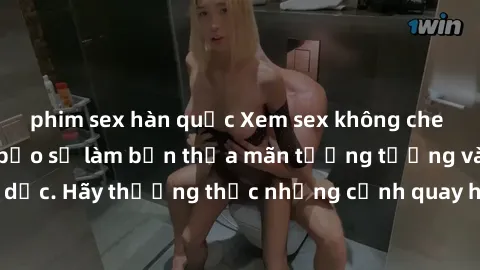 phim sex hàn quốc Xem sex không che HD miễn phí đảm bảo sẽ làm bạn thỏa mãn tưởng tượng và nhu cầu tình dục. Hãy thưởng thức những cảnh quay hấp dẫn và mãnh liệt ngay bây giờ!