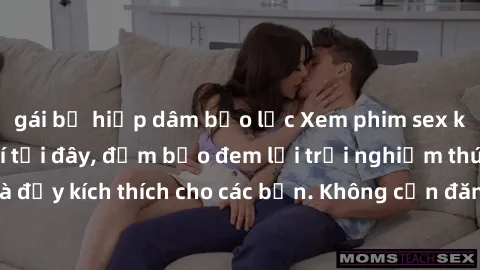 gái bị hiếp dâm bạo lực Xem phim sex không che miễn phí tại đây, đảm bảo đem lại trải nghiệm thú vị và đầy kích thích cho các bạn. Không cần đăng ký, hoàn toàn miễn phí.