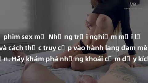 phim sex mỹ Những trải nghiệm mới lạ với sex tập thể và cách thức truy cập vào hành lang đam mê của bạn. Hãy khám phá những khoái cảm đầy kích thích với tập thể hấp dẫn!