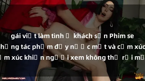 gái việt làm tình ở khách sạn Phim sex anime đỉnh cao: Những tác phẩm đầy nước mắt và cảm xúc khiến người xem không thể rời mắt khỏi màn hình